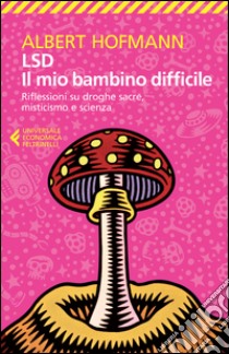 LSD. Il mio bambino difficile. Riflessioni su droghe sacre, misticismoe scienza libro di Hofmann Albert