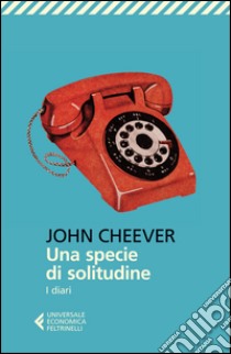 Una specie di solitudine. I diari libro di Cheever John; Cioni A. (cur.)