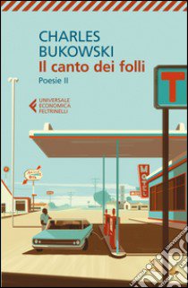 Poesie. Testo inglese a fronte. Vol. 2: Il canto dei folli libro di Bukowski Charles