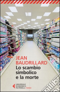 Lo scambio simbolico e la morte libro di Baudrillard Jean