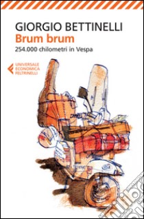 Brum brum. 254.000 chilometri in Vespa libro di Bettinelli Giorgio