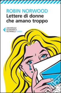 Lettere di donne che amano troppo libro di Norwood Robin