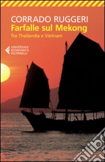 Farfalle sul Mekong. Tra Thailandia e Vietnam libro di Ruggeri Corrado