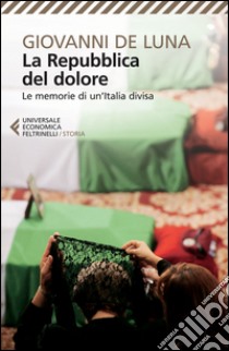 La repubblica del dolore. Le memorie di un'Italia divisa libro di De Luna Giovanni