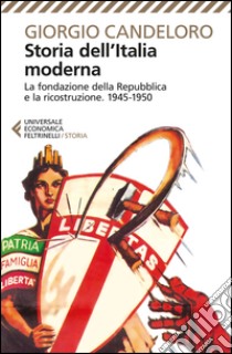 Storia dell'Italia moderna. Vol. 11: La fondazione della Repubblica e la ricostruzione (1945-1950) libro di Candeloro Giorgio