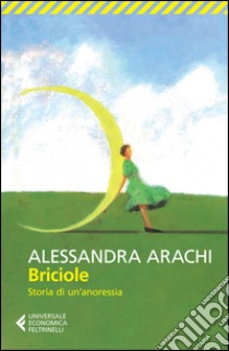 Briciole. Storia di un'anoressia libro di Arachi Alessandra