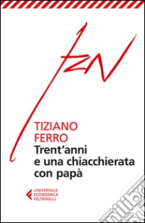 Trent'anni e una chiacchierata con papà libro di Ferro Tiziano