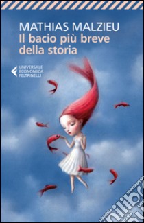 Il bacio più breve della storia libro di Malzieu Mathias