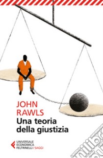 Una teoria della giustizia. Nuova ediz. libro di Rawls John; Maffettone S. (cur.)