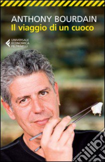 Il viaggio di un cuoco libro di Bourdain Anthony