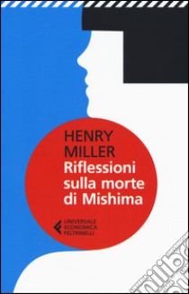 Riflessioni sulla morte di Mishima libro di Miller Henry