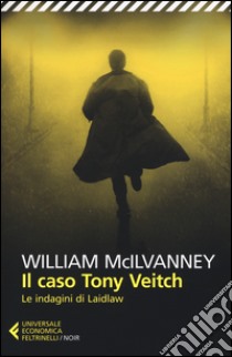 Il caso Tony Veitch. Le indagini di Laidlaw libro di McIlvanney William