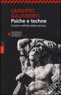 Opere. Vol. 12: Psiche e techne. L'uomo nell'età della tecnica libro di Galimberti Umberto