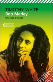 Bob Marley. Una vita di fuoco libro di White Timothy