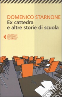 Ex cattedra e altre storie di scuola libro di Starnone Domenico