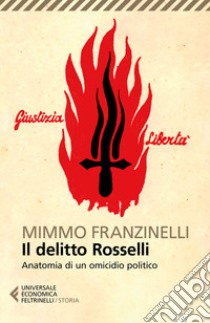 Il delitto Rosselli. Anatomia di un omicidio politico libro di Franzinelli Mimmo