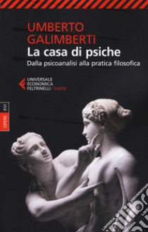 Opere. Vol. 16: La casa di psiche. Dalla psicoanalisi alla pratica filosofica libro di Galimberti Umberto