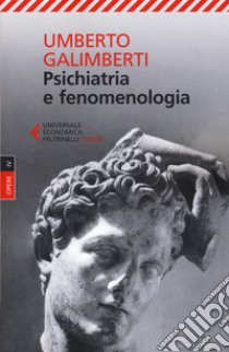 Opere. Vol. 4: Psichiatria e fenomenologia libro di Galimberti Umberto