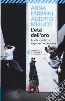 L'età dell'oro. Adolescenti tra sogno ed esperienza libro di Fabbrini Anna; Melucci Alberto