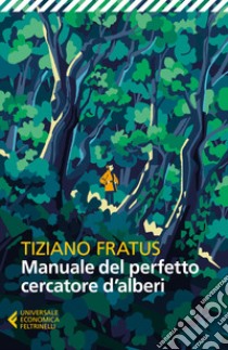 Manuale del perfetto cercatore d'alberi. Nuova ediz. libro di Fratus Tiziano