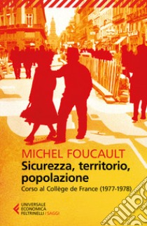 Sicurezza, territorio, popolazione. Corso al Collège de France (1977-1978) libro di Foucault Michel