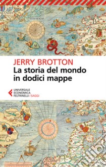 La storia del mondo in dodici mappe libro di Brotton Jerry