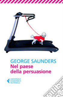 Nel paese della persuasione libro di Saunders George