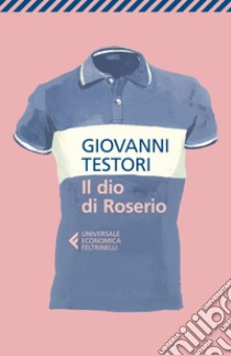 Il dio di Roserio libro di Testori Giovanni