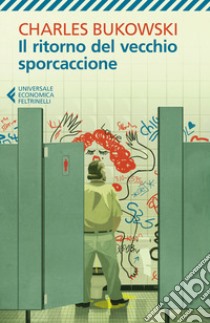 Il ritorno del vecchio sporcaccione libro di Bukowski Charles