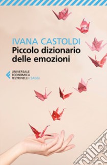 Se bastasse una sola parola. Piccolo dizionario delle emozioni libro di Castoldi Ivana