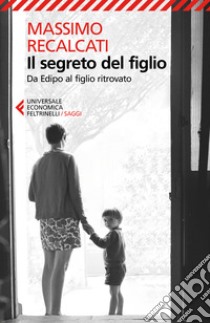 Il segreto del figlio. Da Edipo al figlio ritrovato libro di Recalcati Massimo