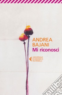 Mi riconosci libro di Bajani Andrea