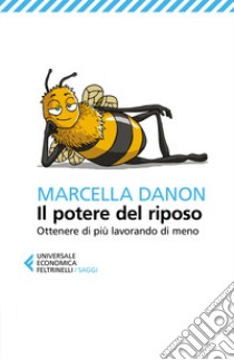 Il potere del riposo. Ottenere di più, lavorando di meno libro di Danon Marcella