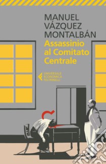 Assassinio al Comitato Centrale libro di Vázquez Montalbán Manuel