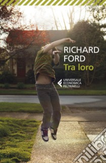 Tra loro libro di Ford Richard