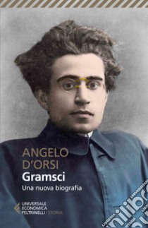 Gramsci. Una nuova biografia libro di D'Orsi Angelo