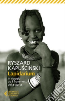 Lapidarium. In viaggio tra i frammenti della storia libro di Kapuscinski Ryszard