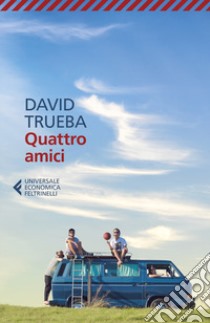 Quattro amici libro di Trueba David