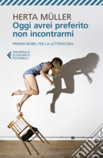 Oggi avrei preferito non incontrarmi libro di Müller Herta