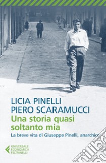 Una storia quasi soltanto mia libro di Pinelli Licia; Scaramucci Piero