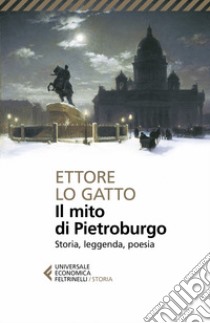 Il mito di Pietroburgo. Storia, leggenda, poesia libro di Lo Gatto Ettore