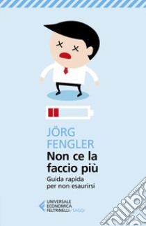 Non ce la faccio più. Guida rapida per non esaurirsi libro di Fengler Jörg