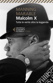 Malcolm X. Tutte le verità oltre la leggenda. La biografia «definitiva» del grande leader nero libro di Marable Manning