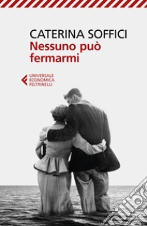 Nessuno può fermarmi libro di Soffici Caterina