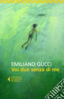 Voi due senza di me libro di Gucci Emiliano