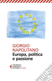 Europa, politica e passione libro di Napolitano Giorgio