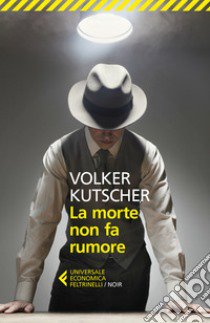 La morte non fa rumore. Le indagini di Gereon Rath. Vol. 2 libro di Kutscher Volker