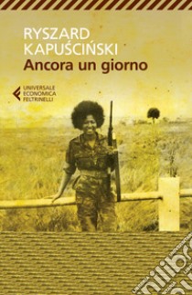 Ancora un giorno libro di Kapuscinski Ryszard