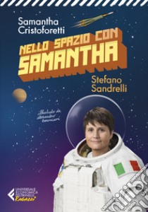 Nello spazio con Samantha. Ediz. illustrata libro di Cristoforetti Samantha; Sandrelli Stefano