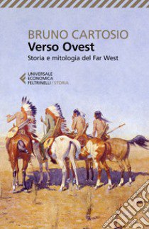 Verso Ovest. Storia e mitologia del Far West libro di Cartosio Bruno